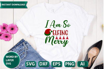 I Am So Elfing Merry svg cut file