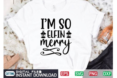 IM SO ELFIN merry svg design