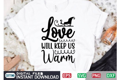 Love WILL KEEP US Warm svg design