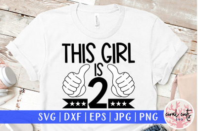 This girl is 2 - Birthday SVG EPS DXF PNG Cutting File