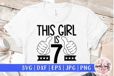 This girl is 7 - Birthday SVG EPS DXF PNG Cutting File