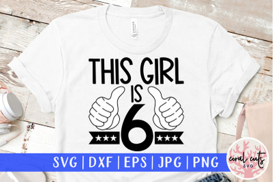 This girl is 6 - Birthday SVG EPS DXF PNG Cutting File