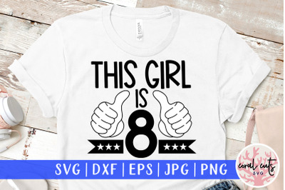 This girl is 8 - Birthday SVG EPS DXF PNG Cutting File
