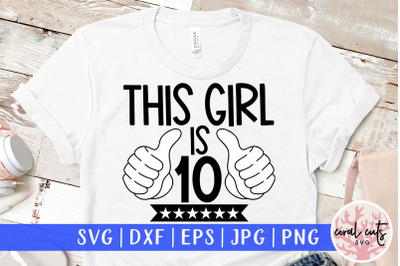 This girl is 10 - Birthday SVG EPS DXF PNG Cutting File