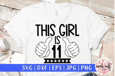 This girl is 11 - Birthday SVG EPS DXF PNG Cutting File