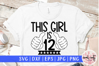 This girl is 12 - Birthday SVG EPS DXF PNG Cutting File