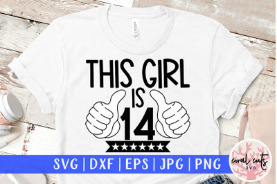 This girl is 14 - Birthday SVG EPS DXF PNG Cutting File