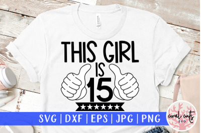 This girl is 15 - Birthday SVG EPS DXF PNG Cutting File