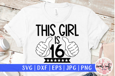 This girl is 16 - Birthday SVG EPS DXF PNG Cutting File