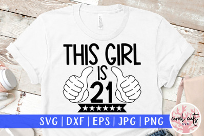 This girl is 21 - Birthday SVG EPS DXF PNG Cutting File