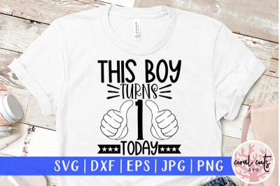 This boy turns 1 today - Birthday SVG EPS DXF PNG Cutting File