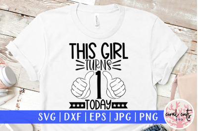 This girl turns 1 today - Birthday SVG EPS DXF PNG Cutting File