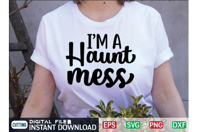 IM A Haunt MESS svg design