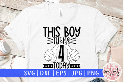 This boy turns 4 today - Birthday SVG EPS DXF PNG Cutting File