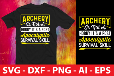 archery is not a hobby it`s a post apocalyptic survival skill