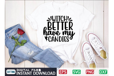 WITCH BETTER have my CANDIES svg design