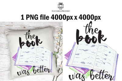 The book was better PNG Sublimation Design