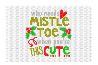 400 40418 1c695ab05ed5cf3d8252dde40a5dc9764b27c109 who needs mistletoe when you re this cute svg dxf eps png files for cutting machines cricut cameo and more