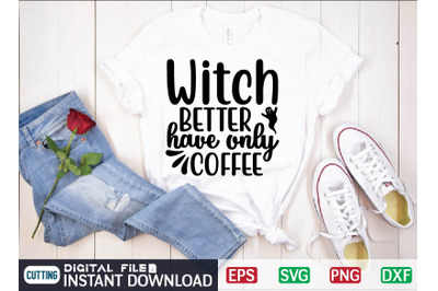 Witch BETTER have only COFFEE svg design