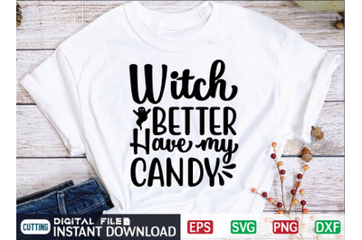 Witch BETTER Have my CANDY svg design