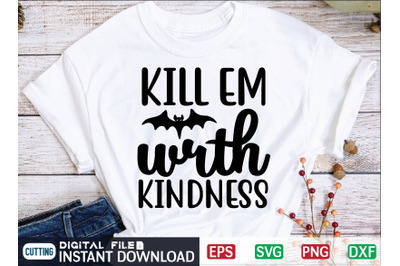 KILL EM Wrth KINDNESS svg design