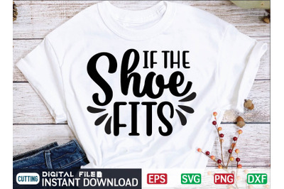 IF THE Shoe FITS svg design