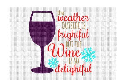 The Weather Outside Is Frightful But The Wine Is So Delightful Cutting File