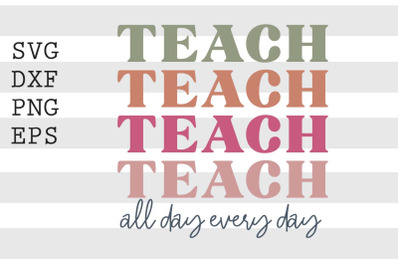 Teach all day every day SVG