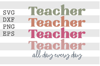 Teacher all day every day SVG