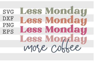 Less Monday more coffee SVG
