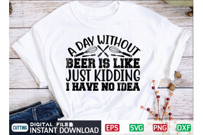 A day without beer is like, just kidding, I have no idea svg design