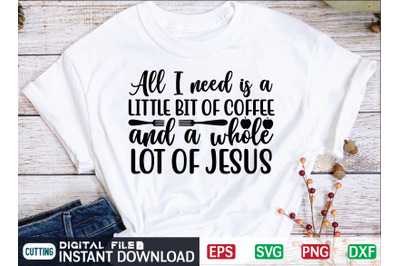 All I need is a little bit of coffee and a whole lot of Jesus svg