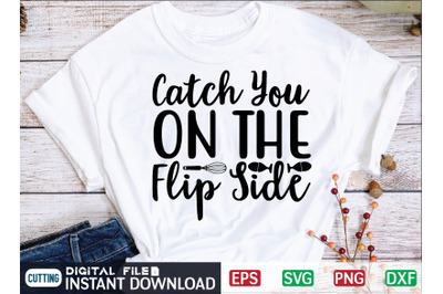 Catch You On The Flip Side svg design