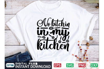 No bitchin in my kitchen svg design