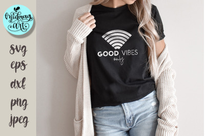 Good vibes only svg, inspirational svg