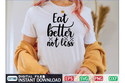 EAT BETTER NOT LESS svg design