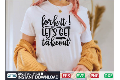 FORK IT! LETS GET TAKEOUT svg design