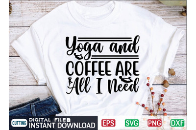 Yoga and Coffee Are All I Need svg