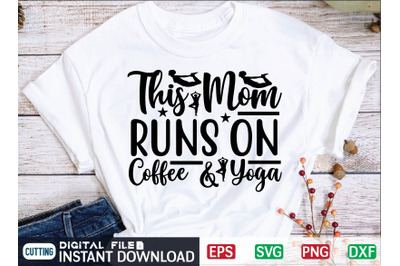 This Mom Runs on Coffee &amp; Yoga svg