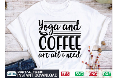 Yoga and Coffee Are All I Need  svg design