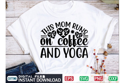 This Mom Runs on Coffee and Yoga  svg design