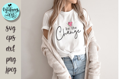 Be the change svg, inspirational svg