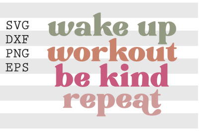 Wake up work out be kind repeat SVG