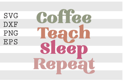 Coffee teach sleep repeat SVG