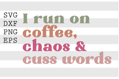 I run on coffee, chaos &amp; cuss words SVG