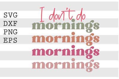I dont do mornings SVG