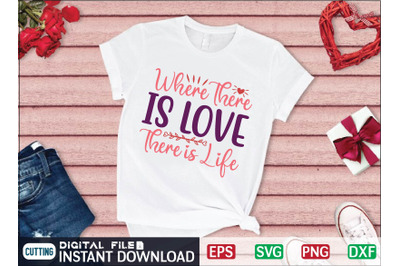 WHERE THERE is LOVE THERE is LIFE svg design