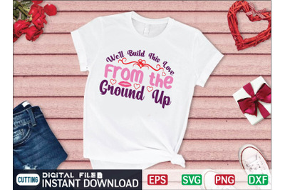 Well Build This Love from the Ground Up svg design