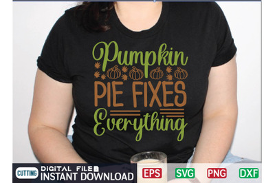 Pumpkin Pie Fixes Everything svg design