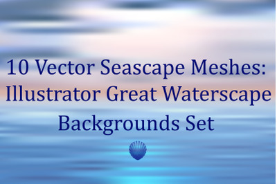 10 Vector Seascape Meshes - Illustrator Great Waterscape Backgrounds S